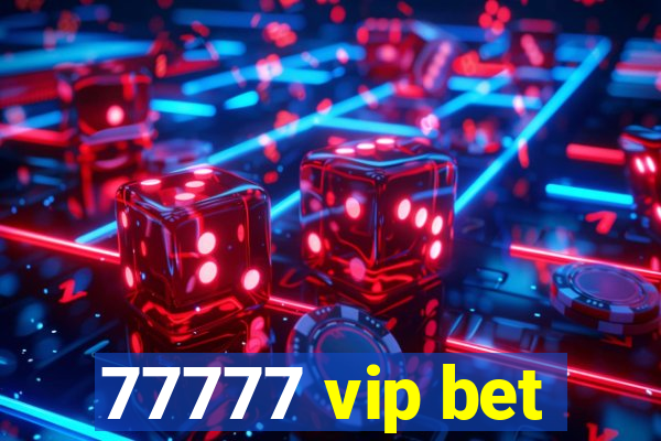 77777 vip bet